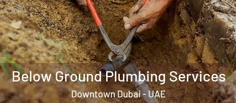  Below Ground Plumbing Services Downtown Dubai - UAE