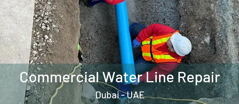  Commercial Water Line Repair Dubai - UAE