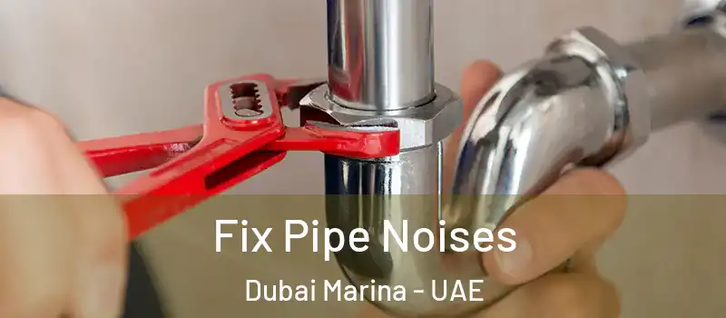  Fix Pipe Noises Dubai Marina - UAE