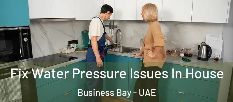  Fix Water Pressure Issues In House Business Bay - UAE