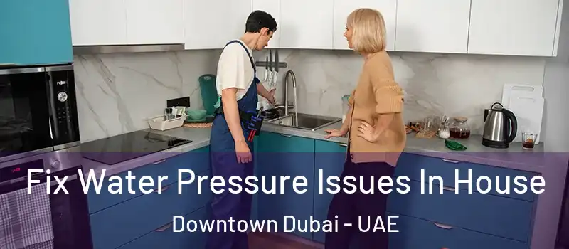  Fix Water Pressure Issues In House Downtown Dubai - UAE