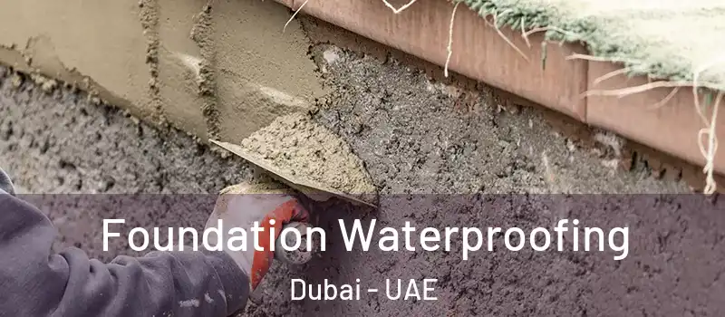  Foundation Waterproofing Dubai - UAE