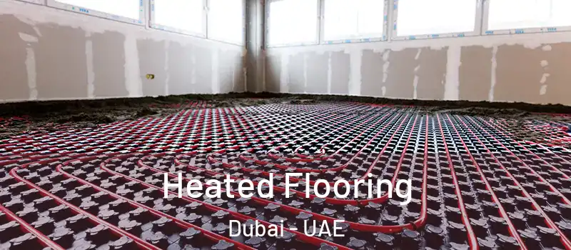  Heated Flooring Dubai - UAE