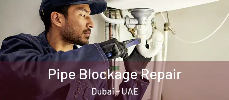  Pipe Blockage Repair Dubai - UAE