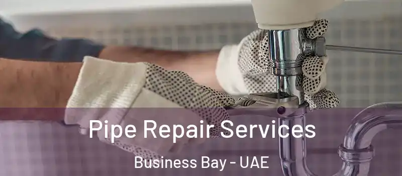  Pipe Repair Services Business Bay - UAE