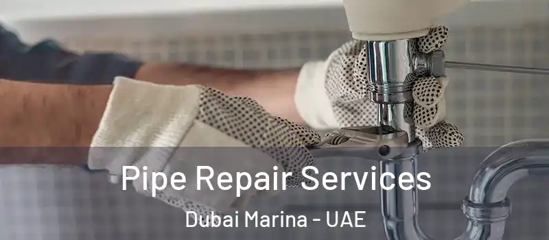  Pipe Repair Services Dubai Marina - UAE
