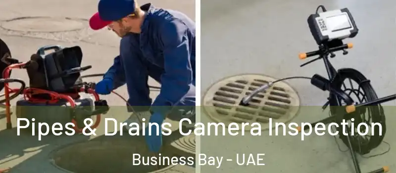  Pipes & Drains Camera Inspection Business Bay - UAE