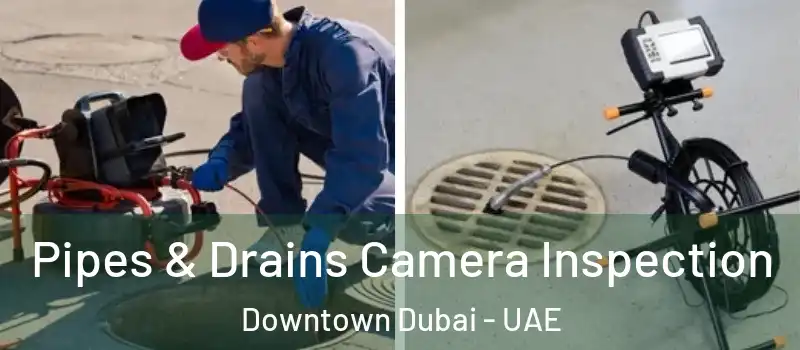  Pipes & Drains Camera Inspection Downtown Dubai - UAE
