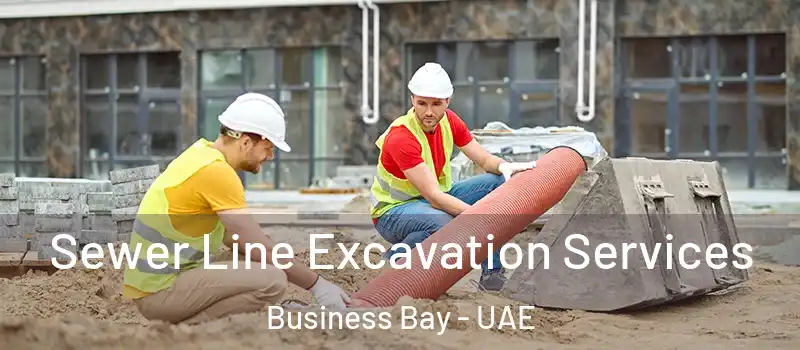  Sewer Line Excavation Services Business Bay - UAE