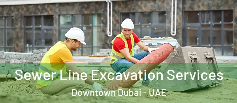  Sewer Line Excavation Services Downtown Dubai - UAE