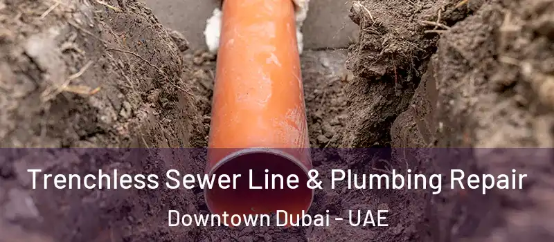  Trenchless Sewer Line & Plumbing Repair Downtown Dubai - UAE