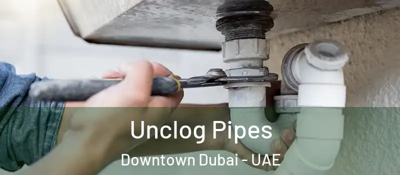  Unclog Pipes Downtown Dubai - UAE