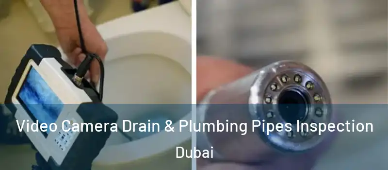 Video Camera Drain & Plumbing Pipes Inspection Dubai