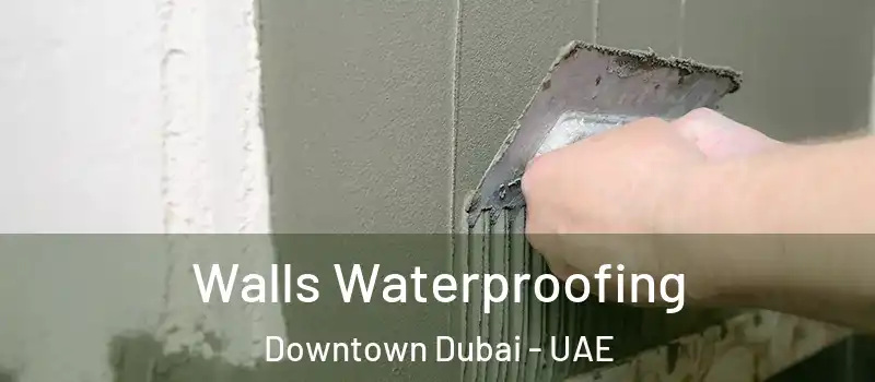  Walls Waterproofing Downtown Dubai - UAE