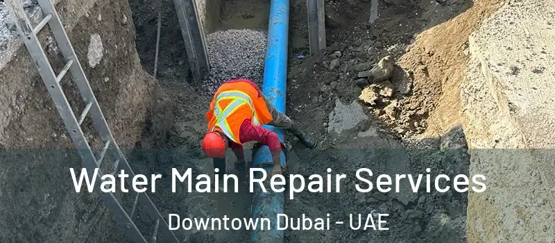  Water Main Repair Services Downtown Dubai - UAE
